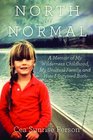 North Of Normal A Memoir of My Wilderness Childhood My Counterculture Family and How I Survived Both
