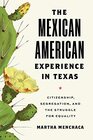 The Mexican American Experience in Texas Citizenship Segregation and the Struggle for Equality