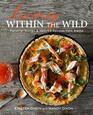 Living Within the Wild Personal Stories  Beloved Recipes from Alaska