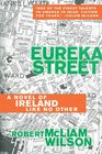 Eureka Street A Novel of Ireland Like No Other