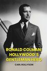 Ronald Colman Hollywoods Gentleman Hero