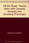 OFF THE ROAD TWENTY YEARS WITH CASSADY KEROUAC AND GINSBERG