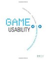 Game Usability: Advancing the Player Experience