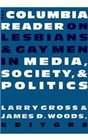 The Columbia Reader on Lesbians  Gay Men in Media Society and Politics