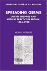 Spreading Germs Disease Theories and Medical Practice in Britain 18651900