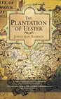 The Plantation of Ulster The British Colonization of the North of Ireland in the 17th Century
