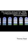 The Comic Annual for 1846 A Republication of Hood's Whimsicalities