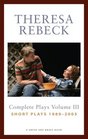 Theresa Rebeck Volume III The Complete Short Plays 19892005