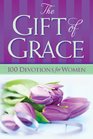 The Gift of Grace 100 Devotions for Women