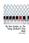 My Own Garden or The Young Gardener's Year Book