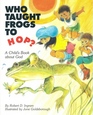 Who Taught Frogs to Hop A Child's Book About God