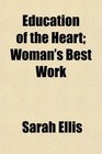 Education of the Heart Woman's Best Work