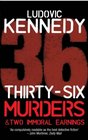 ThirtySix Murders and Two Immoral Earnings