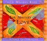 The Mastery of Love : A Practical Guide to the Art of Relationship (Toltec Wisdom)