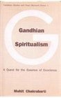 Gandhian Spiritualism A Quest for the Essence of Excellence