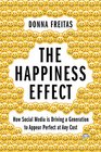 The Happiness Effect How Social Media is Driving a Generation to Appear Perfect at Any Cost