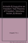 Aristotle and Augustine on Freedom Two Theories of Freedom Voluntary Action and Akrasia