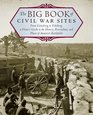 The Big Book of Civil War Sites From Fort Sumter to Appomattox a Visitor's Guide to the History Personalities and Places of America's Battlefields