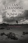Clan Cleansing in Somalia The Ruinous Legacy of 1991
