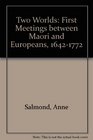 Two Worlds First Meetings Between Maori and Europeans 16421772