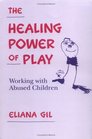 The Healing Power of Play Working with Abused Children