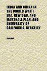 India and China in the World War I Era New Deal and Marshall Plan and University of California Berkeley Oral History Transcript