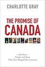 The Promise of Canada 150 YearsPeople and Ideas That Have Shaped Our Country