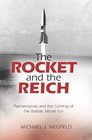The Rocket and the Reich Peenemunde and the Coming of the Ballistic Missile Era