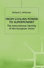 From Civilian Power to Superpower The International Identity of the European Union