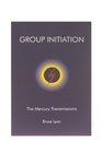 Group Initiation The Mercury Transmissions