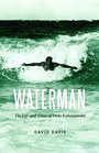 Waterman The Life and Times of Duke Kahanamoku