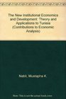 The New Institutional Economics and Development Theory and Applications to Tunisia