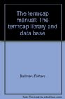 The termcap manual The termcap library and data base