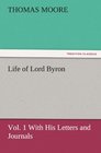 Life of Lord Byron Vol 1 With His Letters and Journals