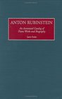 Anton Rubinstein  An Annotated Catalog of Piano Works and Biography