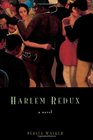 Harlem Redux  A Novel