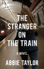 The Stranger on the Train: A Novel