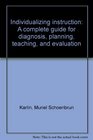 Individualizing instruction A complete guide for diagnosis planning teaching and evaluation