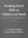 Teaching Social Skills to Children and Youth Innovative Approaches