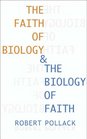 The Faith of Biology and the Biology of Faith Order Meaning and Free Will in Modern Medical Science