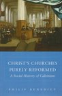 Christ's Churches Purely Reformed  A Social History of Calvinism