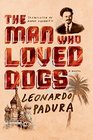 The Man Who Loved Dogs A Novel