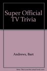 Super Official TV Trivia