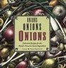 Onions Onions Onions Delicious Recipes for the World's Favorite Secret Ingredient