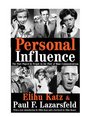 Personal Influence The Part Played by People in the Flow of Mass Communications