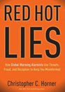 Red Hot Lies How Global Warming Alarmists Use Threats Fraud and Deception to Keep You Misinformed