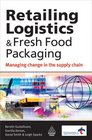 Retailing Logistics and Fresh Food Packaging Managing Change in the Supply Chain