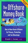 Offshore Money Book The  How to Move Assets Offshore for Privacy Protection and Tax Advantage