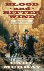 Blood and Bitter Wind  A Novel of the California Gold Fields