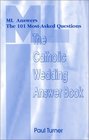 The Catholic Wedding Answer Book Ml Answers the 101 Most Asked Questions